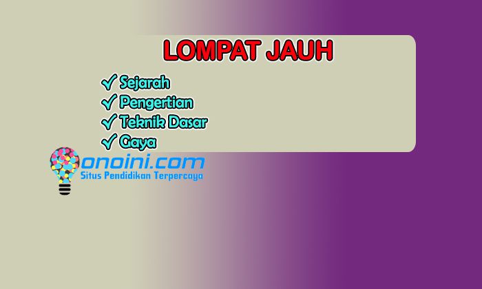 Lompat Jauh Pengertian Sejarah Teknik Dasar Dan Gayanya